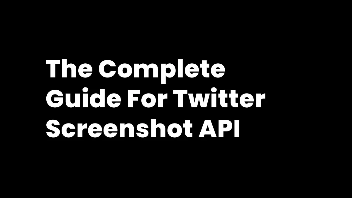 Twitter Screenshot API Complete Guide 2026