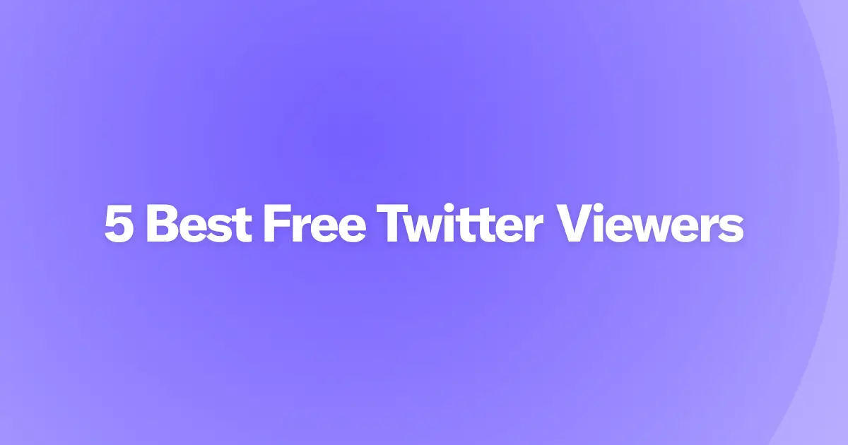 5 Best Free Twitter Viewers (2026): Read Tweets Without an Account