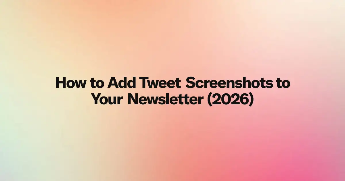 How to Add Tweet Screenshots to Your Newsletter (2026)