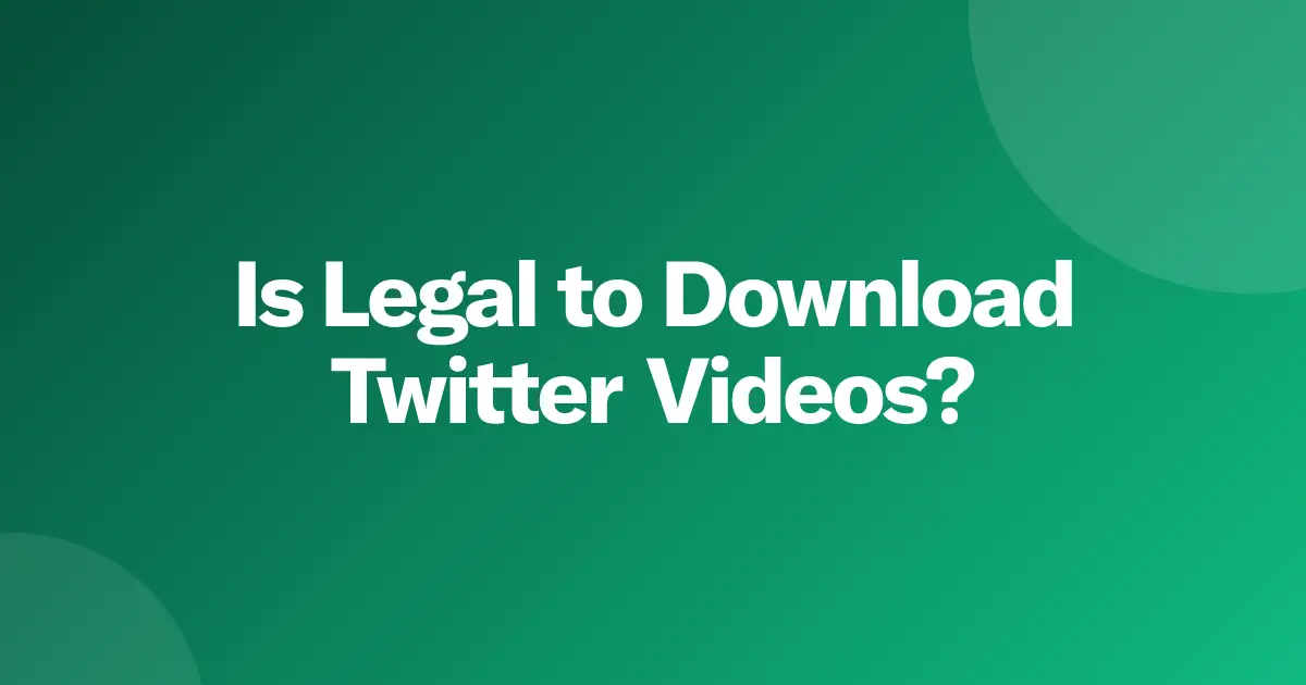 Is It Safe and Legal to Download Twitter Videos?