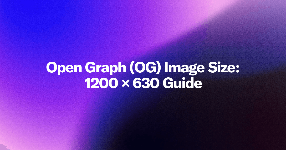 Open Graph (OG) Image Size: 1200 Ă— 630 Guide