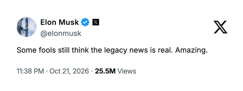 Elon Musk (@elonmusk): Some fools still think the legacy news is real. Amazing. Posted Oct 21, 2026, with 25.5M views.